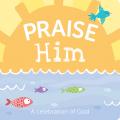  Praise Him: A Celebration of God 