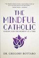  The Mindful Catholic: Finding God One Moment at a Time 