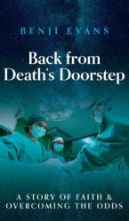  Back from Death\'s Doorstep: A story of faith and overcoming the odds 
