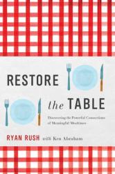  Restore the Table: Discovering the Powerful Connections of Meaningful Mealtimes 