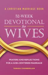  A Christian Marriage Book - 52-Week Devotional for Wives: Prayers and Reflections for a God-Centered Marriage 