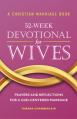  A Christian Marriage Book - 52-Week Devotional for Wives: Prayers and Reflections for a God-Centered Marriage 