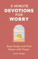  5-Minute Devotions for Worry: Ease Doubt and Find Peace with Prayer 