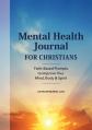  Mental Health Journal for Christians: Faith-Based Prompts to Improve Your Mind, Body & Spirit 