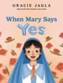  When Mary Says Yes 