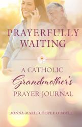  Prayerfully Waiting: A Catholic Grandmother\'s Prayer Journal 