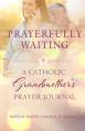  Prayerfully Waiting: A Catholic Grandmother's Prayer Journal 