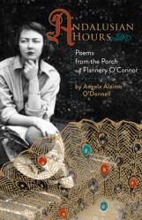  Andalusian Hours: Poems from the Porch of Flannery O\'Connor 