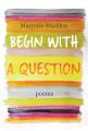  Begin with a Question: Poems 