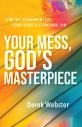  Your Mess, God\'s Masterpiece: Find the Triumphant Life Your Heart Is Searching for 
