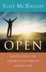  To You All Hearts Are Open: Revitalizing the Church\'s Pattern of Asking God 