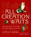  All Creation Waits: The Advent Mystery of New Beginnings: Gift Edition 