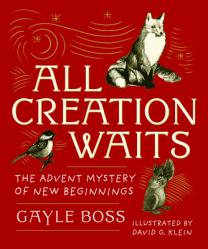  All Creation Waits -- Gift Edition: The Advent Mystery of New Beginnings (an Illustrated Advent Devotional with 25 Woodcut Animal Portraits) 