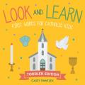  Look and Learn -- Toddler Edition: First Words for Catholic Kids 