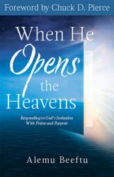  When He Opens the Heavens: Responding to God\'s Invitation with Praise and Purpose 