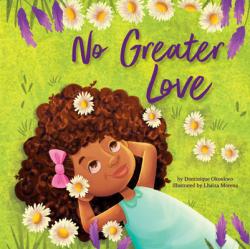  No Greater Love: A Celebration of How High, How Deep, and How Wide God\'s Love Is for His Children 