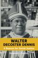  Walter DeCoster Dennis: A Beacon for Social Justice 