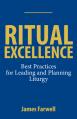  Ritual Excellence: Best Practices for Leading and Planning Liturgy 