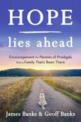  Hope Lies Ahead: Encouragement for Parents of Prodigals from a Family That\'s Been There 