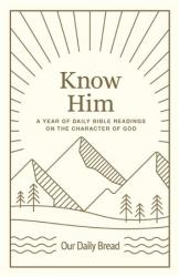  Know Him: A Year of Daily Bible Readings on the Character of God (a 365-Day Devotional on God\'s Attributes) 