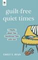 Guilt-Free Quiet Times: 7 Myths about Your Devotional Time with God 