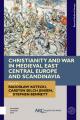  Christianity and War in Medieval East Central Europe and Scandinavia 