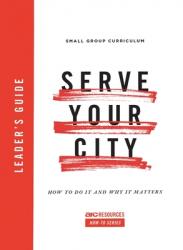  Serve Your City Leader\'s Guide: How to Do It and Why It Matters 