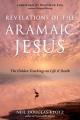  Revelations of the Aramaic Jesus: The Hidden Teachings on Life and Death 