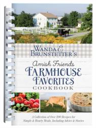  Wanda E. Brunstetter\'s Amish Friends Farmhouse Favorites Cookbook: A Collection of Over 200 Recipes for Simple and Hearty Meals, Including Advice and 
