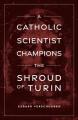  A Catholic Scientist Champions Shroud of Turin 