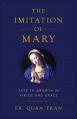  The Imitation of Mary: Keys to Growth in Virtue and Grace 