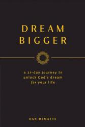  Dream Bigger: A 21-Day Journey to Unlock God\'s Dream for Your Life 