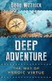  Deep Adventure: The Way of Heroic Virtue 