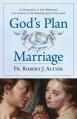  God's Plan for Your Marriage: An Exploration of Holy Matrimony from Genesis to the Wedding Feast of the Lamb 