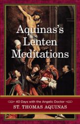  Aquinas\'s Lenten Meditations: 40 Days with the Angelic Doctor 