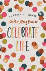  Prayers to Share: 100 Pass-Along Notes to Celebrate Life 