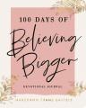  100 Days of Believing Bigger 