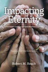  Impacting Eternity: A Practitioner\'s Guide for Sustained Movement Expansion 