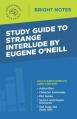  Study Guide to Strange Interlude by Eugene O'Neill 