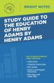  Study Guide to The Education of Henry Adams by Henry Adams 