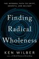  Finding Radical Wholeness: The Integral Path to Unity, Growth, and Delight 