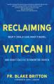  Reclaiming Vatican II: What It (Really) Said, What It Means, and How It Calls Us to Renew the Church 