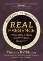  Real Presence: What Does It Mean and Why Does It Matter? 