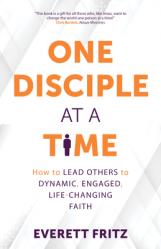  One Disciple at a Time: How to Lead Others to Dynamic, Engaged, Life-Changing Faith 