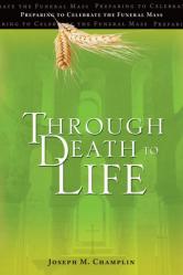  Through Death to Life: Preparing to Celebrate the Funeral Mass 