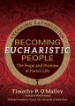  Becoming Eucharistic People: The Hope and Promise of Parish Life 