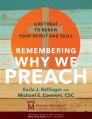  Remembering Why We Preach: A Retreat to Renew Your Spirit and Skill 
