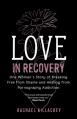  Love in Recovery: One Woman's Story of Breaking Free from Shame and Healing from Pornography Addiction 