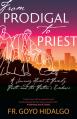  From Prodigal to Priest: A Journey Home to Family, Faith, and the Father's Embrace 