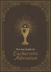  The Ave Guide to Eucharistic Adoration 
